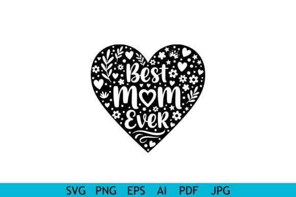 Best Mom Ever Heart Design – A Versatile Graphic for Crafts and Branding