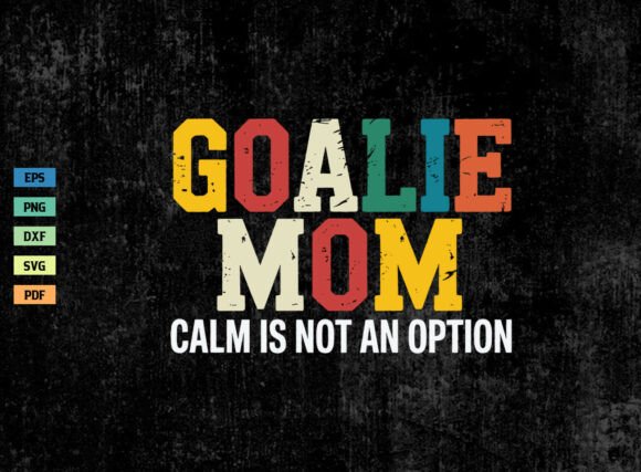 Goalie Mom Calm is Not an Option SVG PNG for Crafts and Graphics