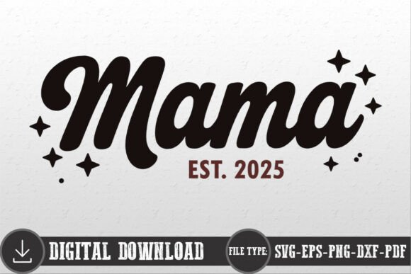 Mama Mom Mother Est 2025 Shirt SVG for Crafts and Graphics