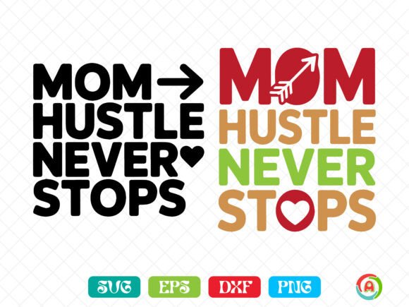 Mom Hustle Never Stops SVG: A Dynamic Graphic Design Asset for Crafts and Marketing