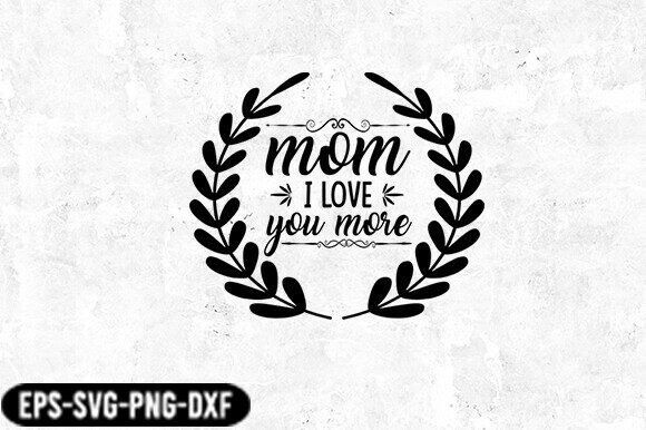 Mom I Love You More Laurel SVG: A Versatile Graphic Design Asset for Crafts and Branding