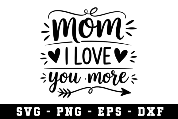 Mom I Love You More SVG Cut File – A Practical Graphic Design Asset for Crafts and Merch