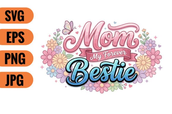 Mom My Forever Bestie SVG: A Versatile Graphic Design Asset for Crafts and Local Businesses