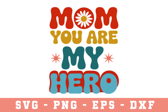 Mom You Are My Hero SVG for Crafts and Graphics