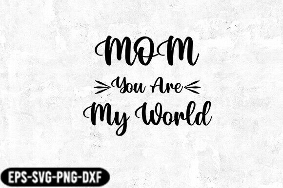 Mom You Are My World SVG: A Versatile Design Asset for Crafts and Graphics