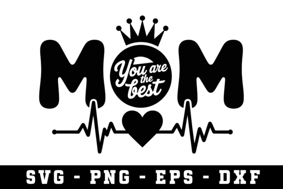 Mom You Are the Best SVG Design for Crafts and Graphics