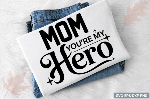 Mom You’re My Hero SVG for Crafts and Graphics