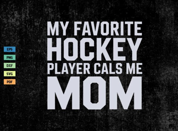 My Favorite Hockey Player Calls Me Mom – A Versatile Graphic for Crafts & Merch