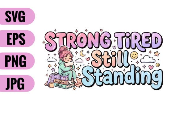 Strong Tired Still Standing SVG: A Powerful Graphic for Craft Projects