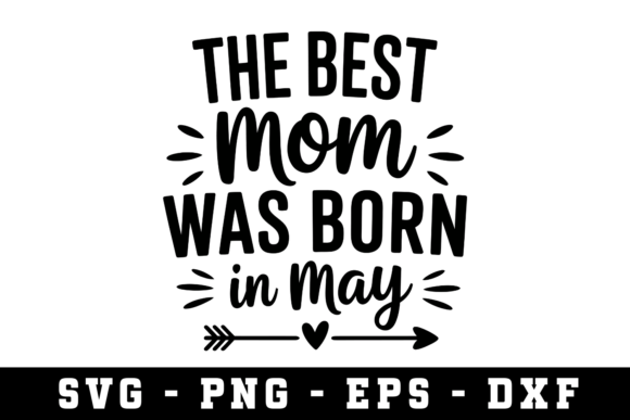 The Best Mom Was Born in May SVG: A Versatile Graphic for Crafts and Branding